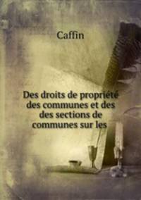 Des droits de propriete des communes et des des sections de communes sur les .
