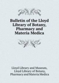 Bulletin of the Lloyd Library of Botany, Pharmacy and Materia Medica