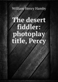 The desert fiddler: photoplay title, Percy