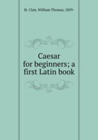 Caesar for beginners; a first Latin book