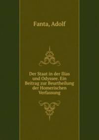 Der Staat in der Ilias und Odyssee. Ein Beitrag zur Beurtheilung der Homerischen Verfassung
