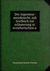 Der ingenieur-messknecht, mit textbuch zur erlauterung sr. erzieherischen u .