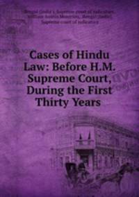 Cases of Hindu Law: Before H.M. Supreme Court, During the First Thirty Years .