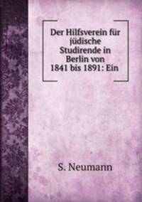 Der Hilfsverein fur judische Studirende in Berlin von 1841 bis 1891: Ein .