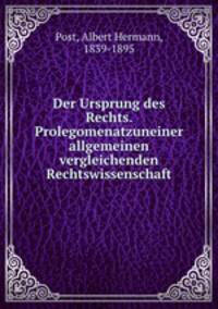 Der Ursprung des Rechts. Prolegomenatzuneiner allgemeinen vergleichenden Rechtswissenschaft