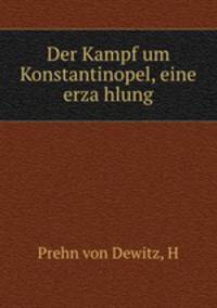 Der Kampf um Konstantinopel, eine erza?hlung