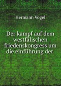 Der kampf auf dem westfalischen friedenskongress um die einfuhrung der .