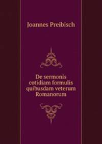De sermonis cotidiam formulis quibusdam veterum Romanorum