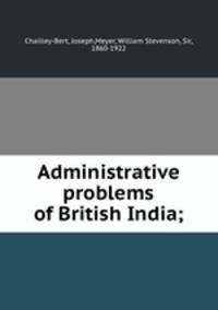 Administrative problems of British India;