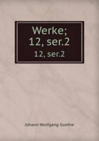 Werke;. 12, ser.2