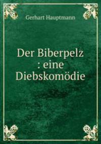Der Biberpelz : eine Diebskomdie