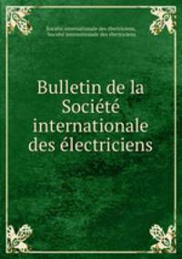 Bulletin de la Societe internationale des electriciens
