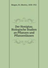Der Honigtau. Biologische Studien an Pflanzen und Pflanzenlausen
