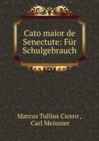 Cato maior de Senectute: Fur Schulgebrauch