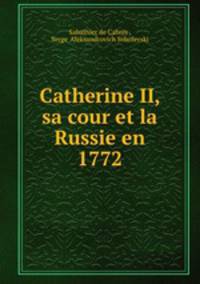 Catherine II, sa cour et la Russie en 1772