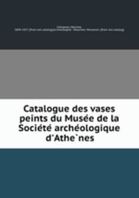 Catalogue des vases peints du Muse?e de la Socie?te? arche?ologique d