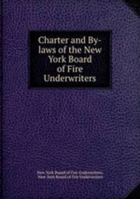 Charter and By-laws of the New York Board of Fire Underwriters