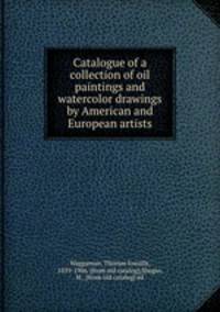 Catalogue of a collection of oil paintings and watercolor drawings by American and European artists
