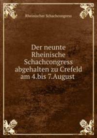 Der neunte Rheinische Schachcongress abgehalten zu Crefeld am 4.bis 7.August .