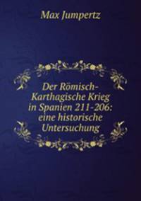 Der Romisch-Karthagische Krieg in Spanien 211-206: eine historische Untersuchung