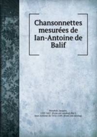 Chansonnettes mesure?es de Ian-Antoine de Balif