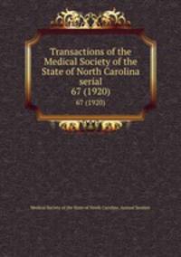 Transactions of the Medical Society of the State of North Carolina serial. 67 (1920)