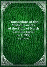Transactions of the Medical Society of the State of North Carolina serial. 66 (1919)
