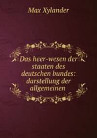 Das heer-wesen der staaten des deutschen bundes: darstellung der allgemeinen .