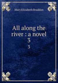All along the river : a novel. 3