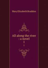 All along the river : a novel. 1