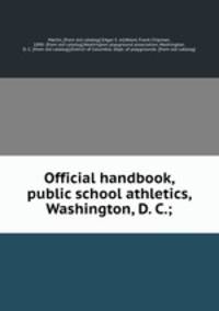 Official handbook, public school athletics, Washington, D. C.;