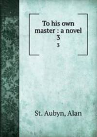 To his own master : a novel. 3
