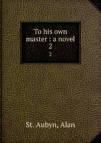 To his own master : a novel. 2
