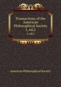 Transactions of the American Philosophical Society. 1, ed,2