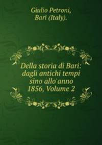 Della storia di Bari: dagli antichi tempi sino allo