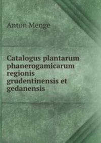 Catalogus plantarum phanerogamicarum regionis grudentinensis et gedanensis