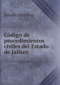 Codigo de procedimientos civiles del Estado de Jalisco