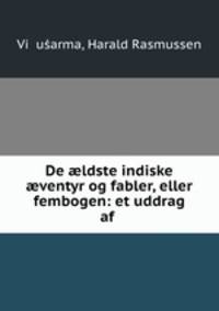 De ?ldste indiske ?ventyr og fabler, eller fembogen: et uddrag af .