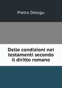 Delle condizioni nei testamenti secondo il diritto romano