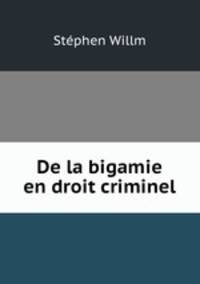De la bigamie en droit criminel