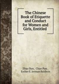 The Chinese Book of Etiquette and Conduct for Women and Girls, Entitled .