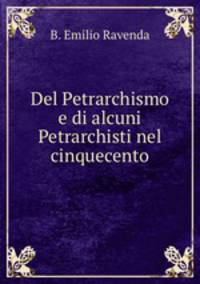 Del Petrarchismo e di alcuni Petrarchisti nel cinquecento