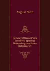 De Marci Diaconi Vita Porphyrii episcopi Gazensis quaestiones historicae et .
