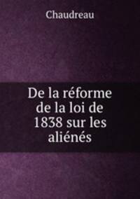 De la reforme de la loi de 1838 sur les alienes