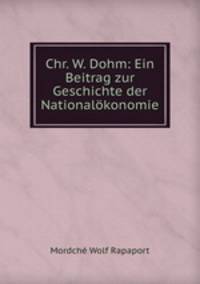 Chr. W. Dohm: Ein Beitrag zur Geschichte der Nationalokonomie.