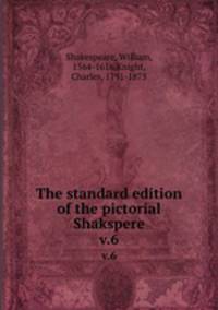 The standard edition of the pictorial Shakspere. v.6