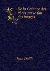 De la Creance des Peres sur le fait des images