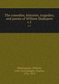 The comedies, histories, tragedies, and poems of William Shakspere. v.1