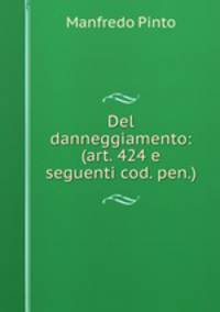 Del danneggiamento: (art. 424 e seguenti cod. pen.)