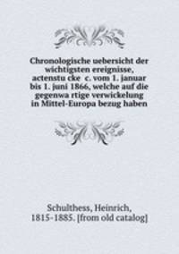 Chronologische uebersicht der wichtigsten ereignisse, actenstu?cke &c. vom 1. januar bis 1. juni 1866, welche auf die gegenwa?rtige verwickelung in Mittel-Europa bezug haben